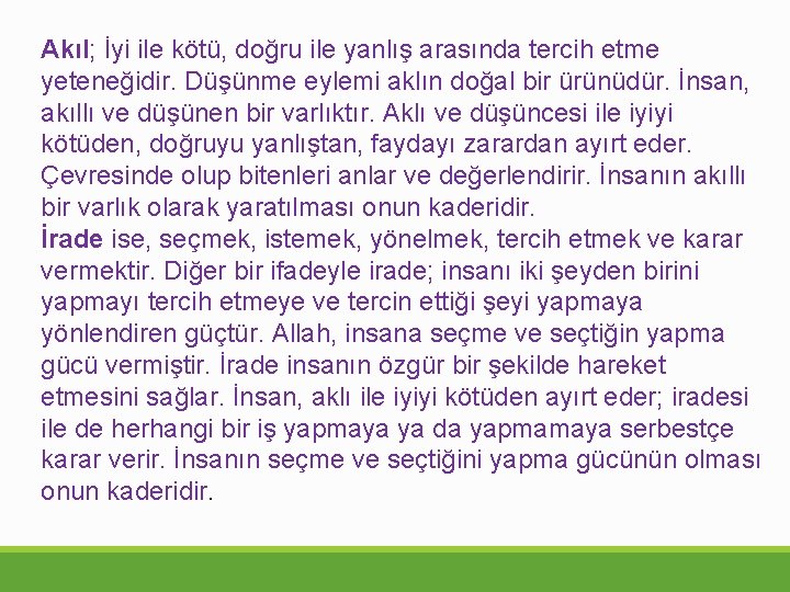 Akıl; İyi ile kötü, doğru ile yanlış arasında tercih etme yeteneğidir. Düşünme eylemi aklın