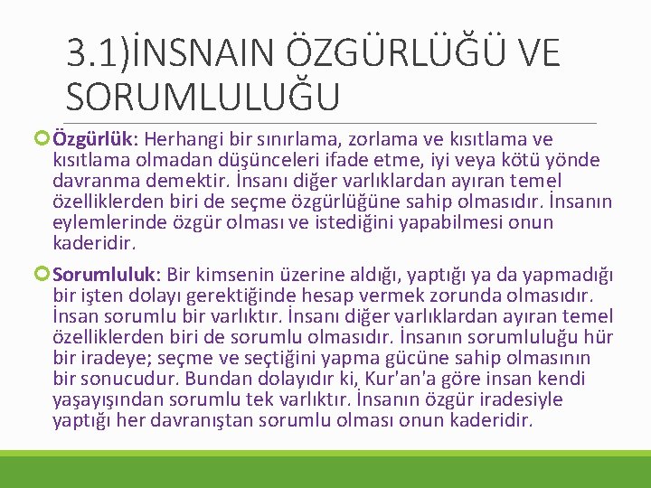 3. 1)İNSNAIN ÖZGÜRLÜĞÜ VE SORUMLULUĞU Özgürlük: Herhangi bir sınırlama, zorlama ve kısıtlama olmadan düşünceleri