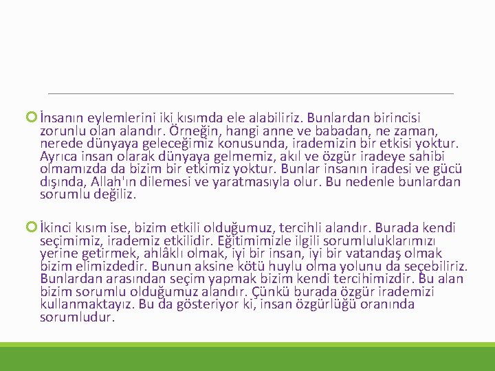  İnsanın eylemlerini iki kısımda ele alabiliriz. Bunlardan birincisi zorunlu olan alandır. Örneğin, hangi