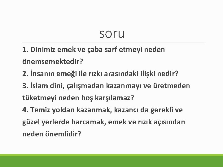 soru 1. Dinimiz emek ve çaba sarf etmeyi neden önemsemektedir? 2. İnsanın emeği ile