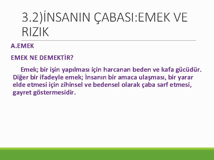 3. 2)İNSANIN ÇABASI: EMEK VE RIZIK A. EMEK NE DEMEKTİR? Emek; bir işin yapılması