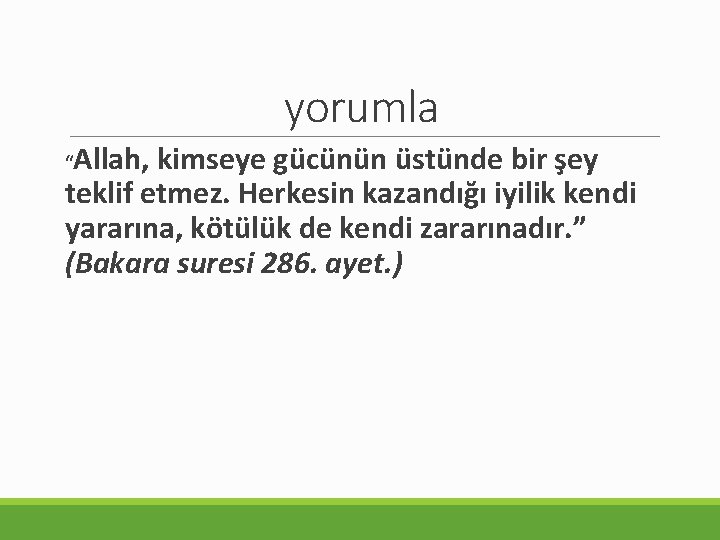 yorumla Allah, kimseye gücünün üstünde bir şey teklif etmez. Herkesin kazandığı iyilik kendi yararına,