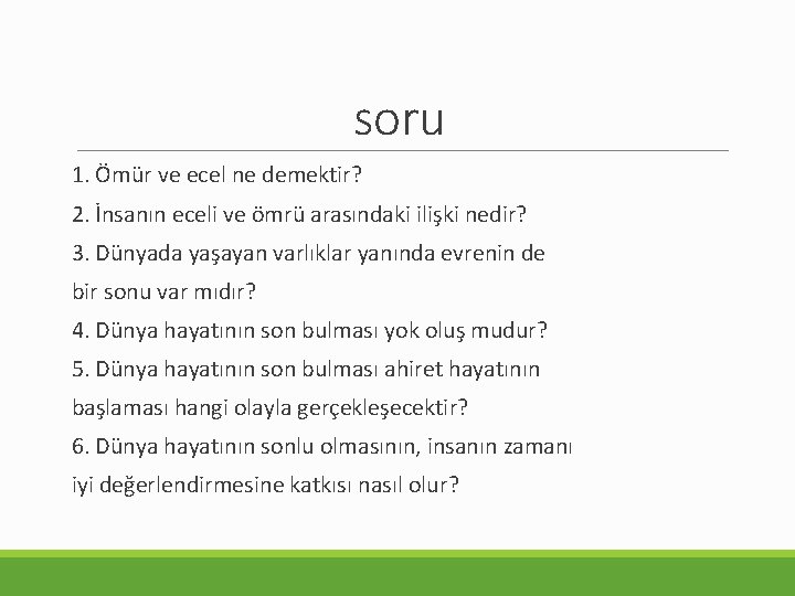 soru 1. Ömür ve ecel ne demektir? 2. İnsanın eceli ve ömrü arasındaki ilişki