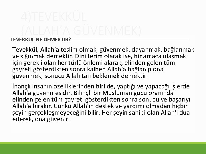 4)TEVEKKÜL (ALLAH’A GÜVENMEK) TEVEKKÜL NE DEMEKTİR? Tevekkül, Allah'a teslim olmak, güvenmek, dayanmak, bağlanmak ve