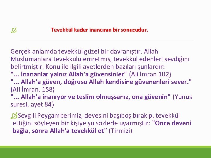  Tevekkül kader inancının bir sonucudur. Gerçek anlamda tevekkül güzel bir davranıştır. Allah Müslümanlara