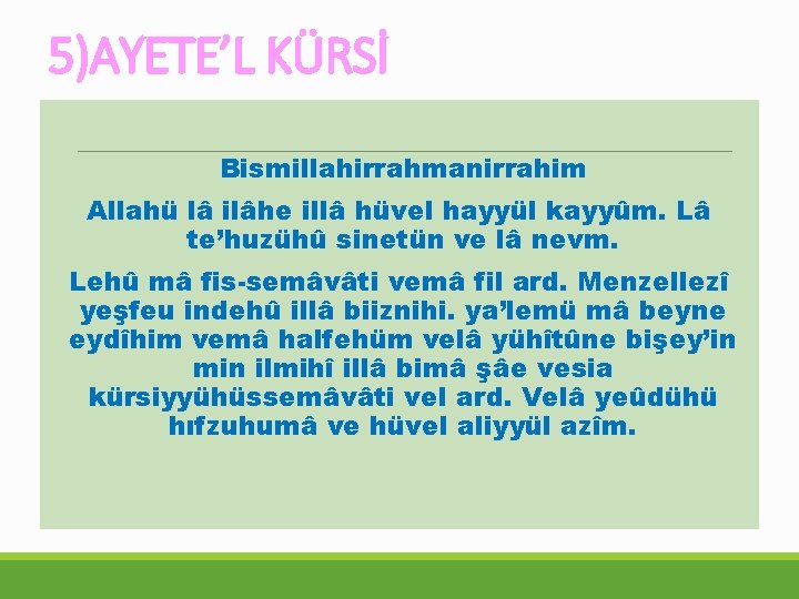 5)AYETE’L KÜRSİ Bismillahirrahmanirrahim Allahü lâ ilâhe illâ hüvel hayyül kayyûm. Lâ te’huzühû sinetün ve