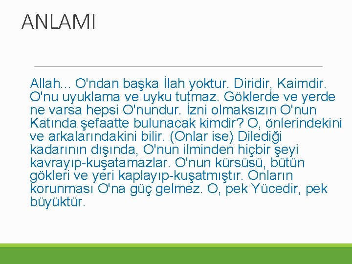 ANLAMI Allah. . . O'ndan başka İlah yoktur. Diridir, Kaimdir. O'nu uyuklama ve uyku