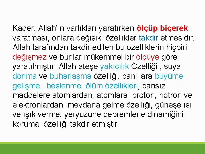 Kader, Allah’ın varlıkları yaratırken ölçüp biçerek yaratması, onlara değişik özellikler takdir etmesidir. Allah tarafından