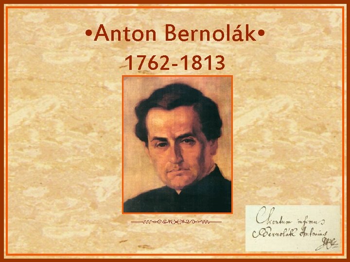  • Anton Bernolák • 1762 -1813 