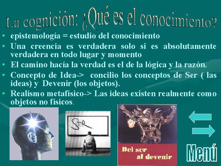  • epistemología = estudio del conocimiento • Una creencia es verdadera solo si