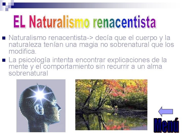 n n Naturalismo renacentista-> decía que el cuerpo y la naturaleza tenían una magia