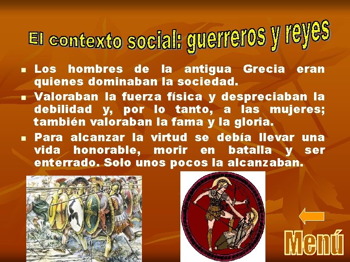 n n n Los hombres de la antigua Grecia eran quienes dominaban la sociedad.