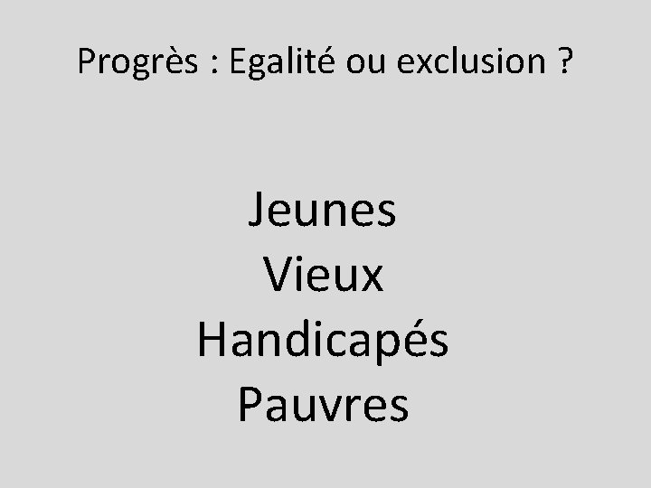 Progrès : Egalité ou exclusion ? Jeunes Vieux Handicapés Pauvres 