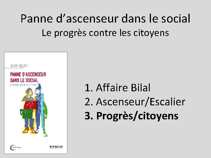 Panne d’ascenseur dans le social Le progrès contre les citoyens 1. Affaire Bilal 2. Panne d’ascenseur dans le social Le progrès contre les citoyens 1. Affaire Bilal 2.