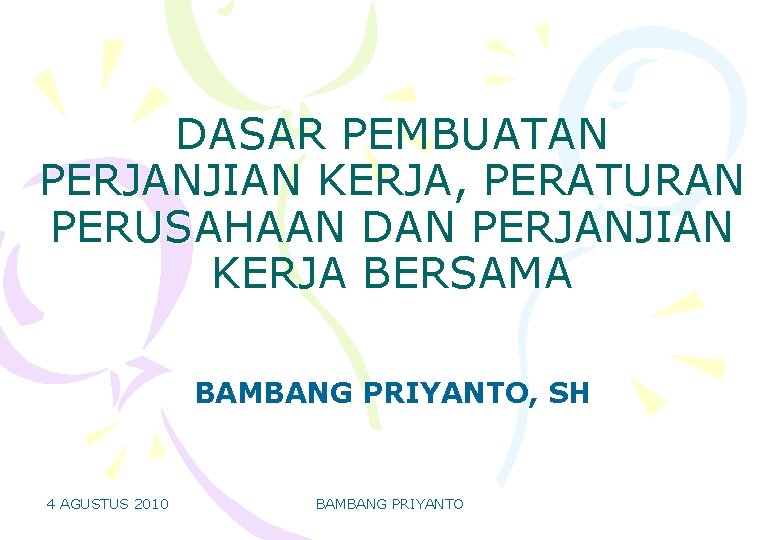 DASAR PEMBUATAN PERJANJIAN KERJA, PERATURAN PERUSAHAAN DAN PERJANJIAN KERJA BERSAMA BAMBANG PRIYANTO, SH 4