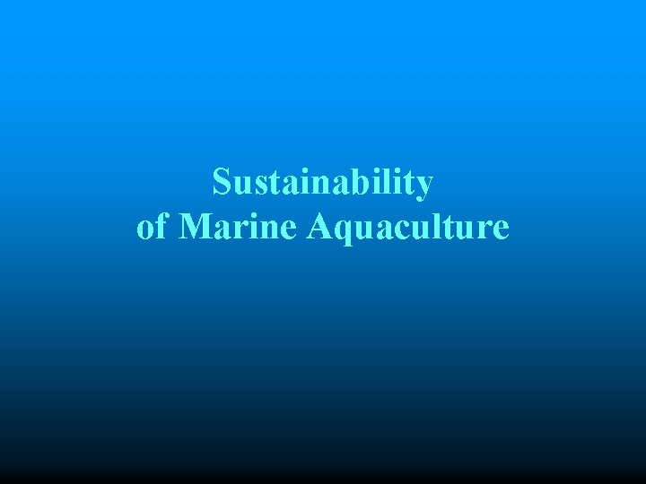 Sustainability of Marine Aquaculture 