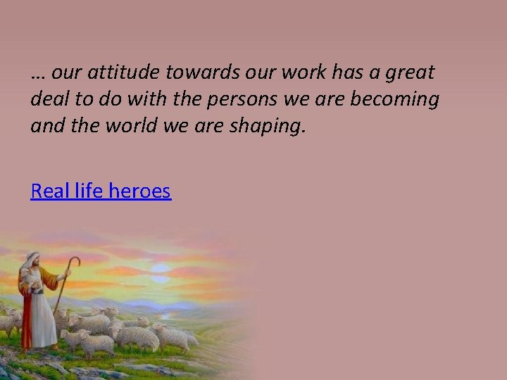 … our attitude towards our work has a great deal to do with the