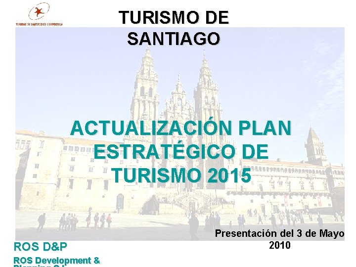 TURISMO DE SANTIAGO ACTUALIZACIÓN PLAN ESTRATÉGICO DE TURISMO 2015 ROS D&P ROS Development &