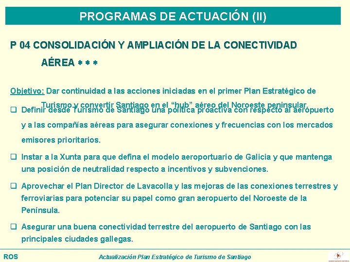 PROGRAMAS DE ACTUACIÓN (II) P 04 CONSOLIDACIÓN Y AMPLIACIÓN DE LA CONECTIVIDAD AÉREA Objetivo: