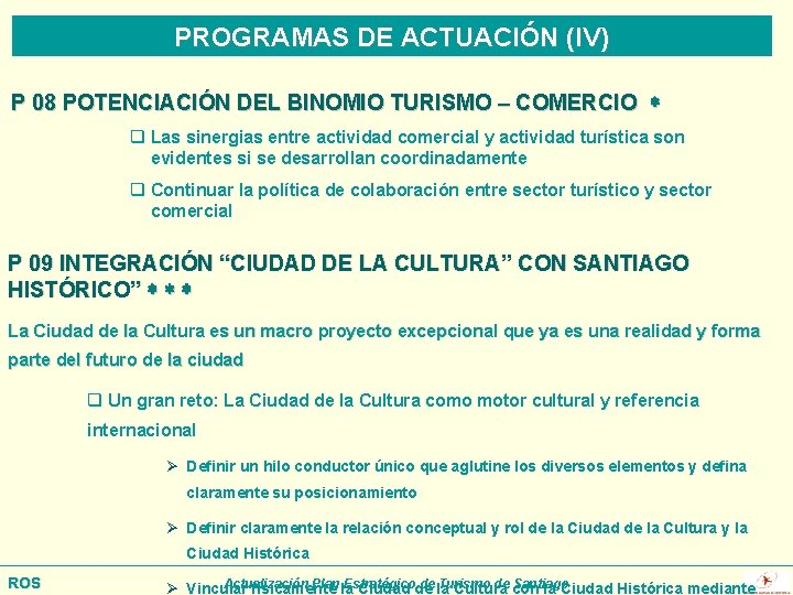 PROGRAMAS DE ACTUACIÓN (IV) P 08 POTENCIACIÓN DEL BINOMIO TURISMO – COMERCIO q Las