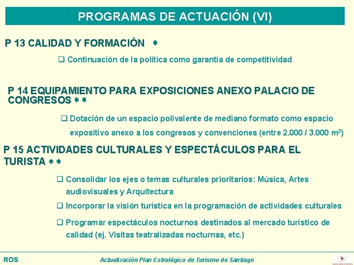 PROGRAMAS DE ACTUACIÓN (VI) P 13 CALIDAD Y FORMACIÓN q Continuación de la política