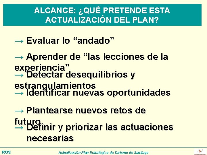 ALCANCE: ¿QUÉ PRETENDE ESTA ACTUALIZACIÓN DEL PLAN? → Evaluar lo “andado” → Aprender de