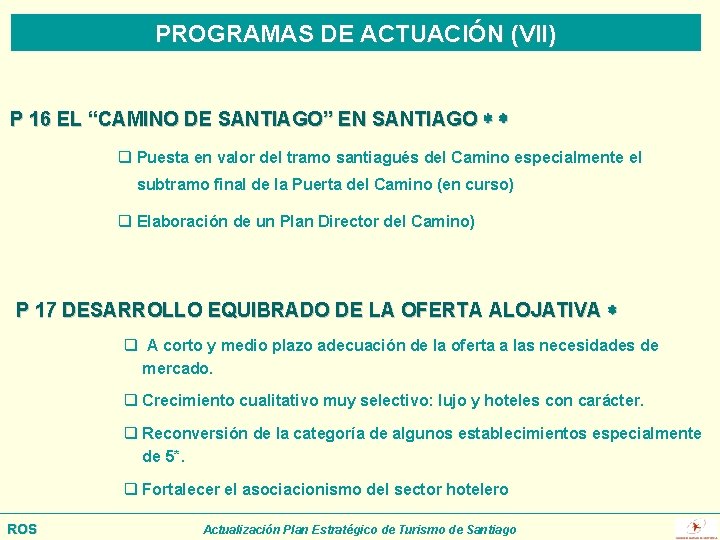PROGRAMAS DE ACTUACIÓN (VII) P 16 EL “CAMINO DE SANTIAGO” EN SANTIAGO q Puesta