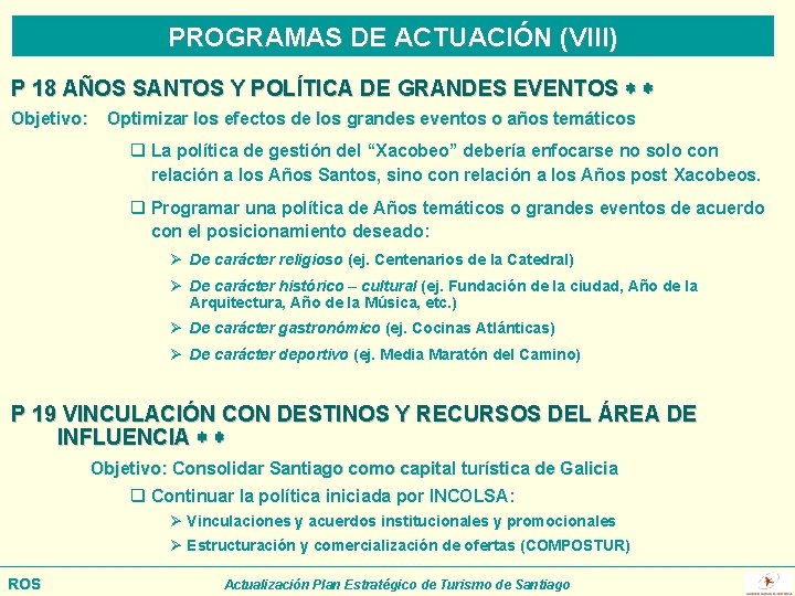 PROGRAMAS DE ACTUACIÓN (VIII) P 18 AÑOS SANTOS Y POLÍTICA DE GRANDES EVENTOS Objetivo: