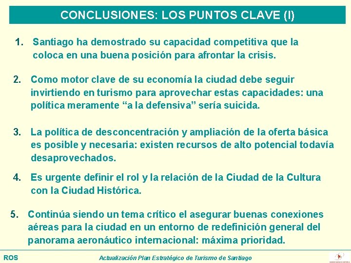 CONCLUSIONES: LOS PUNTOS CLAVE (I) 1. Santiago ha demostrado su capacidad competitiva que la