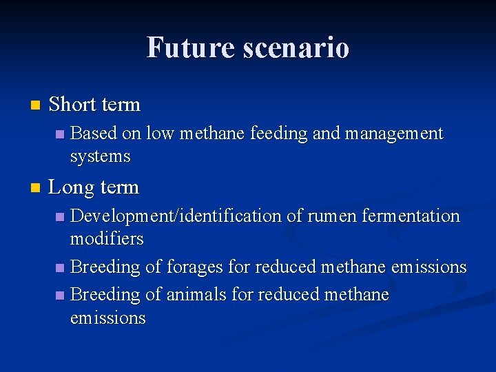 Future scenario n Short term n n Based on low methane feeding and management