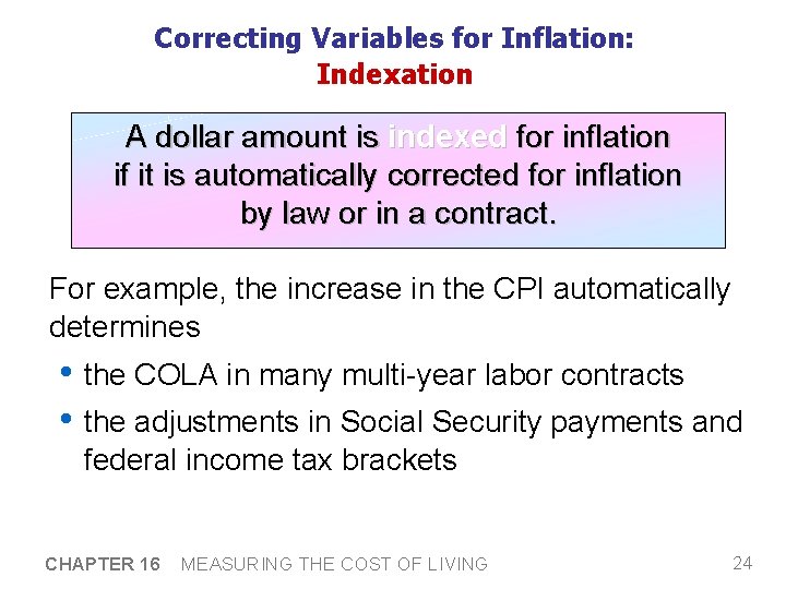 Correcting Variables for Inflation: Indexation A dollar amount is indexed for inflation if it