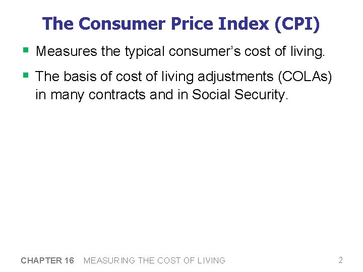 The Consumer Price Index (CPI) § Measures the typical consumer’s cost of living. §