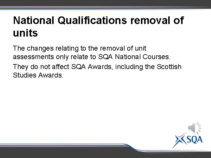 National Qualifications removal of units The changes relating to the removal of unit assessments