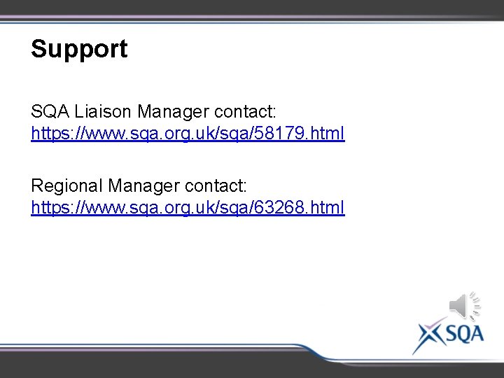 Support SQA Liaison Manager contact: https: //www. sqa. org. uk/sqa/58179. html Regional Manager contact:
