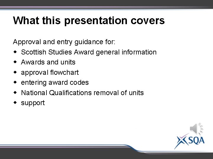 What this presentation covers Approval and entry guidance for: w Scottish Studies Award general