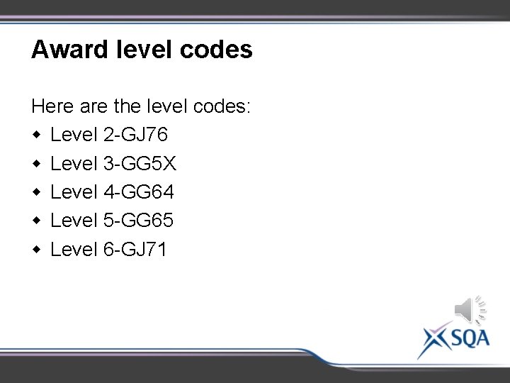 Award level codes Here are the level codes: w Level 2 -GJ 76 w