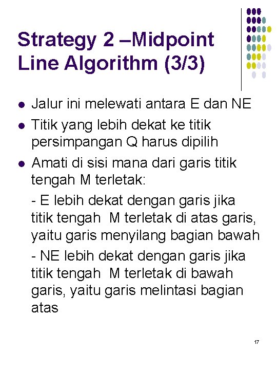 Strategy 2 –Midpoint Line Algorithm (3/3) l l l Jalur ini melewati antara E