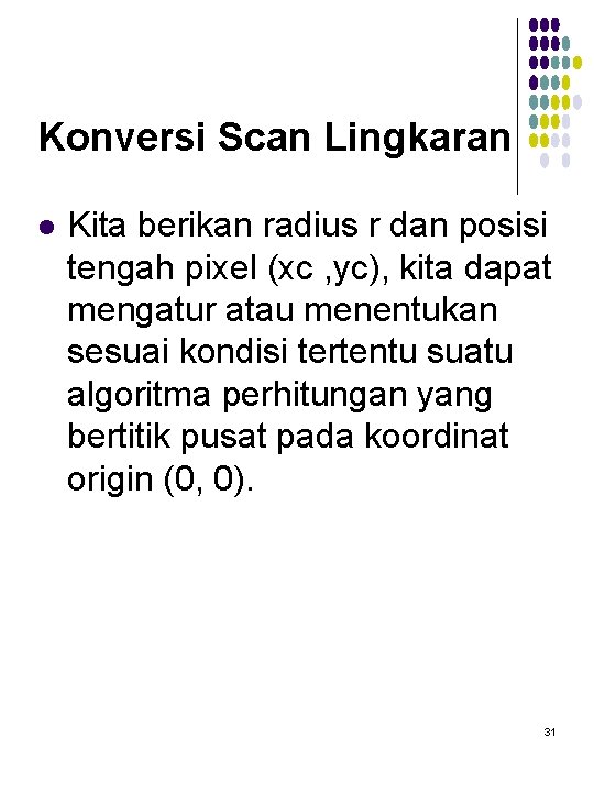 Konversi Scan Lingkaran l Kita berikan radius r dan posisi tengah pixel (xc ,