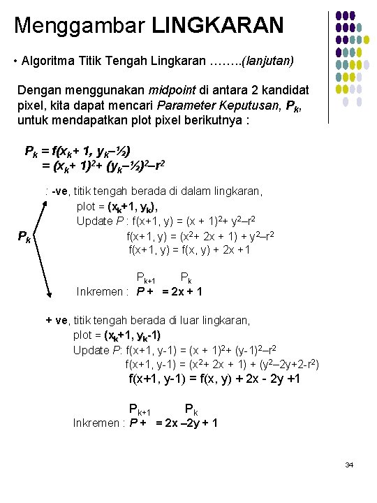 Menggambar LINGKARAN • Algoritma Titik Tengah Lingkaran ……. . (lanjutan) Dengan menggunakan midpoint di