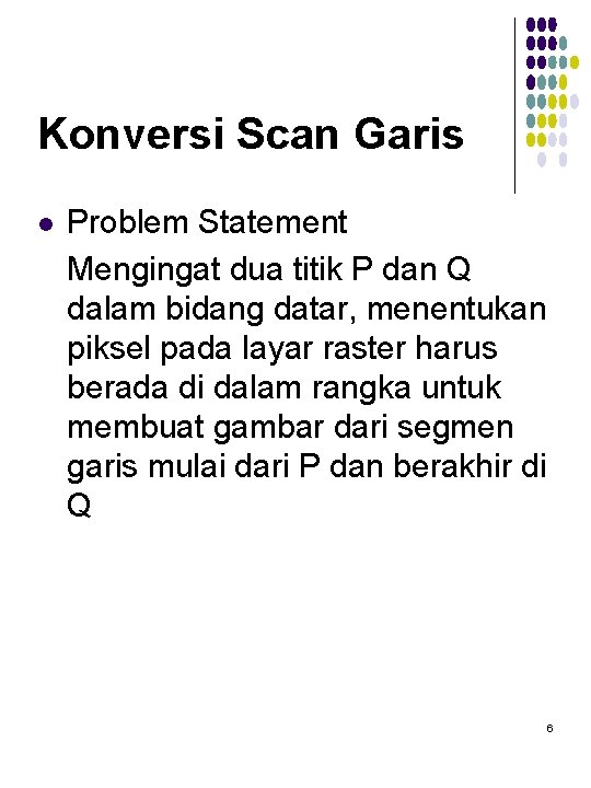 Konversi Scan Garis l Problem Statement Mengingat dua titik P dan Q dalam bidang