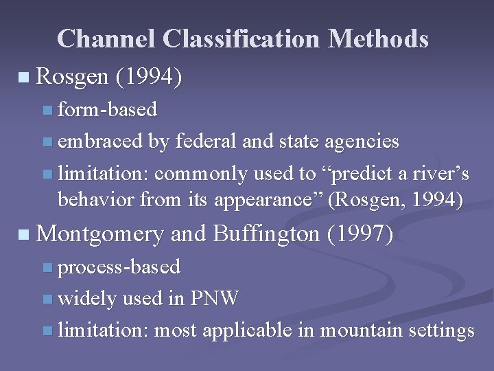Channel Classification Methods n Rosgen (1994) n form-based n embraced by federal and state Channel Classification Methods n Rosgen (1994) n form-based n embraced by federal and state