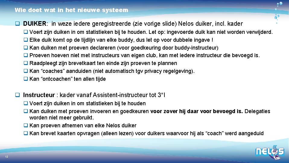 Wie doet wat in het nieuwe systeem q DUIKER: in weze iedere geregistreerde (zie