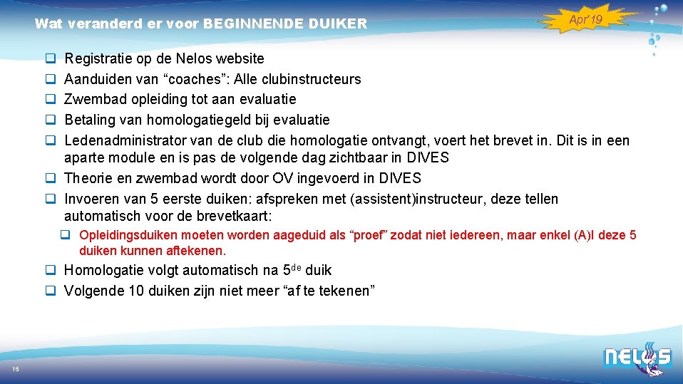 Wat veranderd er voor BEGINNENDE DUIKER Apr’ 19 q q q Registratie op de