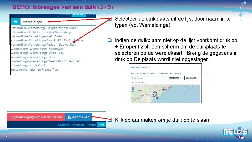DEMO: inbrengen van een duik (3 / 5) q Selecteer de duikplaats uit de
