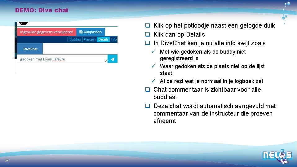 DEMO: Dive chat q Klik op het potloodje naast een gelogde duik q Klik
