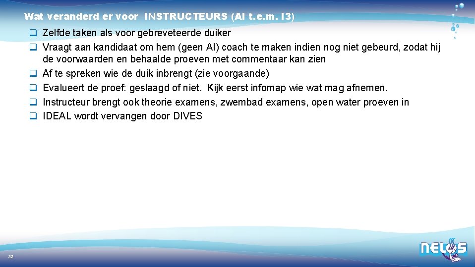Wat veranderd er voor INSTRUCTEURS (AI t. e. m. I 3) q Zelfde taken