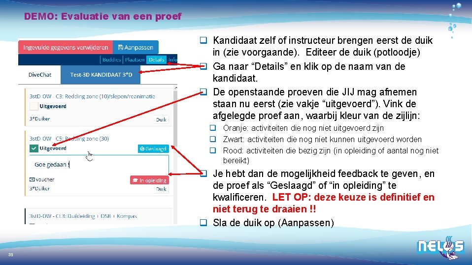 DEMO: Evaluatie van een proef q Kandidaat zelf of instructeur brengen eerst de duik