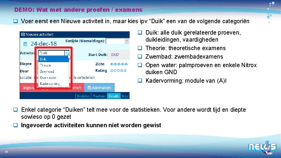 DEMO: Wat met andere proefen / examens q Voer eerst een Nieuwe activiteit in,