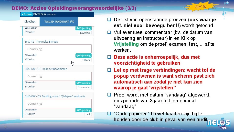 DEMO: Acties Opleidingsverangtwoordelijke (3/3) Apr’ 19 q De lijst van openstaande proeven (ook waar