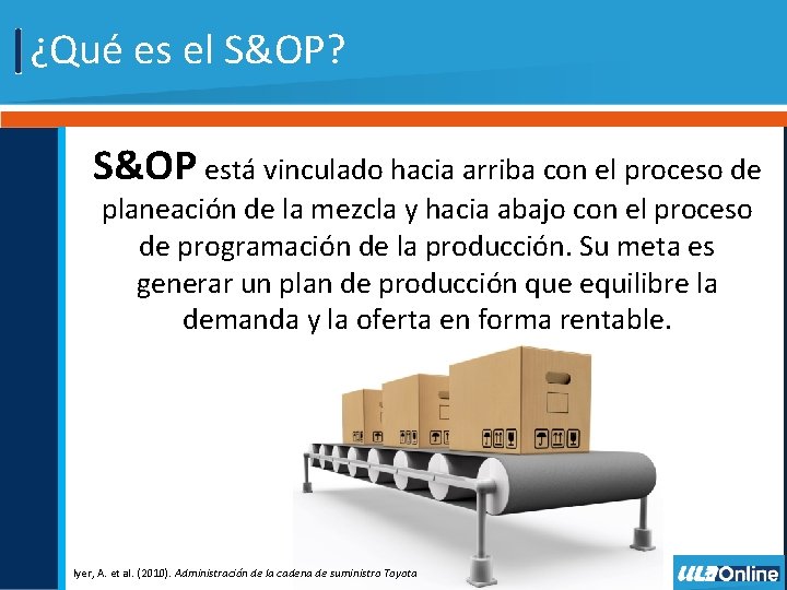 ¿Qué es el S&OP? S&OP está vinculado hacia arriba con el proceso de planeación